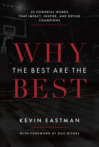 Why The Best Are The Best (25 Powerful Words That Impact, Inspire, And Define Champions) by Kevin Eastman, 9781642250251