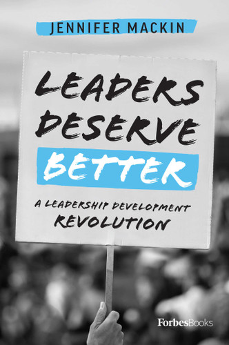 Leaders Deserve Better (A Leadership Development Revolution) by Jennifer Mackin, 9781950863266