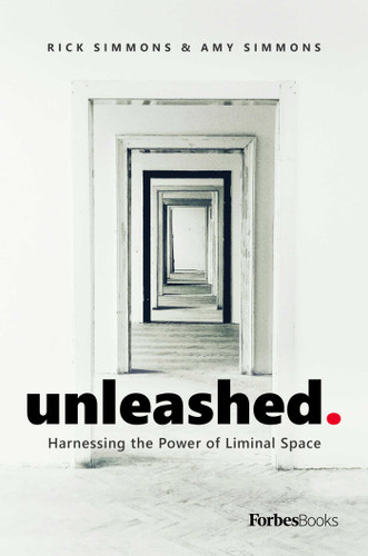 Unleashed (Harnessing the Power of Liminal Space) by Rick Simmons, Amy Simmons, 9781950863136