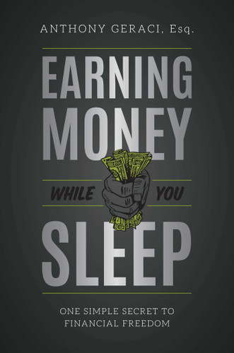 Earning Money While You Sleep (One Simple Secret To Financial Freedom) by Anthony Geraci, 9781599329253