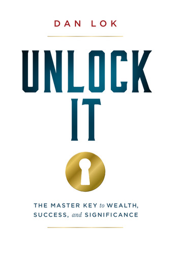Unlock It (The Master Key to Wealth, Success, and Significance) by Dan Lok, 9781946633750
