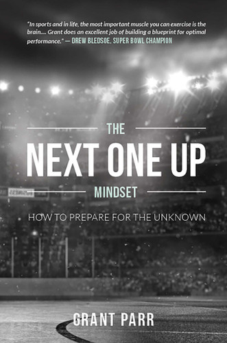 The Next One Up Mindset (How To Prepare For The Unknown) by Grant Parr, 9781642250763
