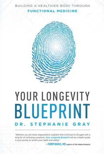 Your Longevity Blueprint (Building A Healthier Body Through Functional Medicine) by Stephanie Gray, 9781599328591