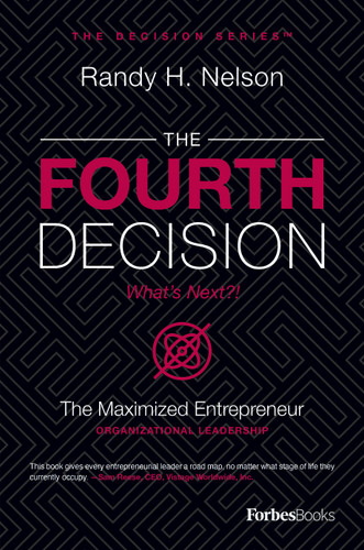 The Fourth Decision (The Maximized Entrepreneur) by Randy H. Nelson, 9781950863785