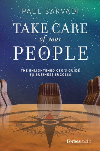 Take Care of your People (The Enlightened CEO'S Guide To Business Success) by Paul Sarvadi, 9781946633675