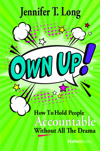 Own Up! (How To Hold People Accountable Without All The Drama) by Jennifer T. Long, 9781955884075 Own Up! (How To Hold People Accountable Without All The Drama) by Jennifer T. Long, 9781955884075