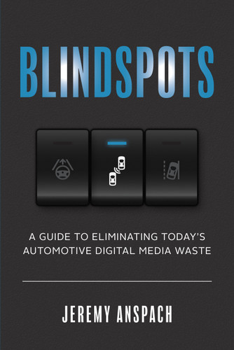 Blind Spots (A Guide to Eliminating Today's Automotive Digital Media Waste) by Jeremy Anspach, 9781642252262