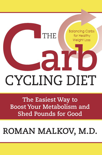 The Carb Cycling Diet (Balancing Hi Carb, Low Carb, and No Carb Days for Healthy Weight Loss) by Dr. Roman Malkov, 9781578263097