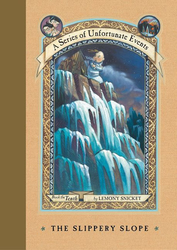 A Series of Unfortunate Events #10: The Slippery Slope by Lemony Snicket, Brett Helquist, Michael Kupperman, 9780064410137