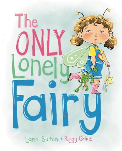 The Only Lonely Fairy by Lana Button, Peggy Collins, 9781772783025