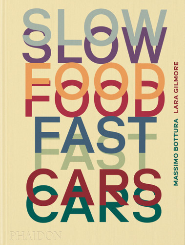 Slow Food, Fast Cars (Casa Maria Luigia - Stories and Recipes) by Massimo Bottura, Lara Gilmore, Jessica Rosval, 9781838667245