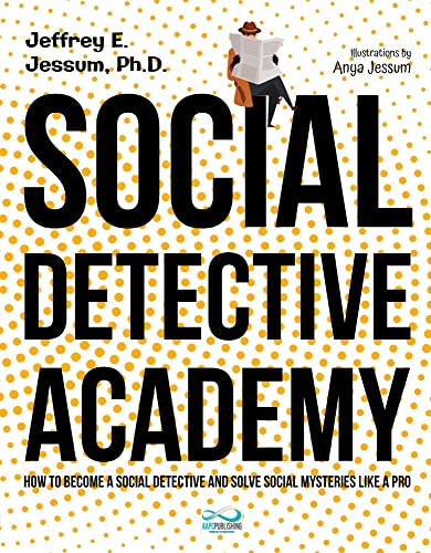 Social Detective Academy (How to Become a Social Detective and Solve Social Mysteries Like a Pro) by Jeffrey Ethan Jessum, Anya Jessum, 9781956110104
