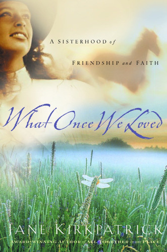 What Once We Loved by Jane Kirkpatrick, 9781578562343