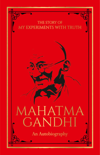 Story of My Experiments with Truth Mahatma Gandhi (Deluxe Hardbound Edition) : An Autobiography, The by Mahatma Gandhi, 9789389432954
