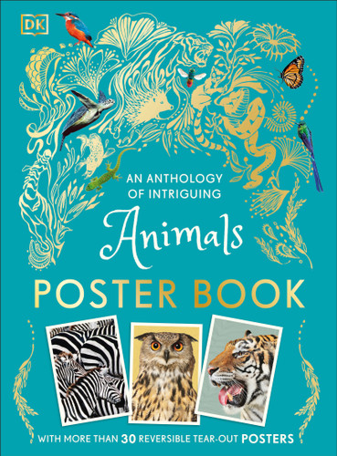 An Anthology of Intriguing Animals Poster Book (With More Than 30 Reversible Tear-Out Posters) by DK, 9780744098037