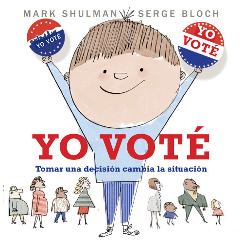 Yo voté (Tomar una decisión cambia la situación) (Spanish Edition) by Mark Shulman, Serge Bloch, 9780823458080 Yo voté (Tomar una decisión cambia la situación) (Spanish Edition) by Mark Shulman, Serge Bloch, 9780823458080