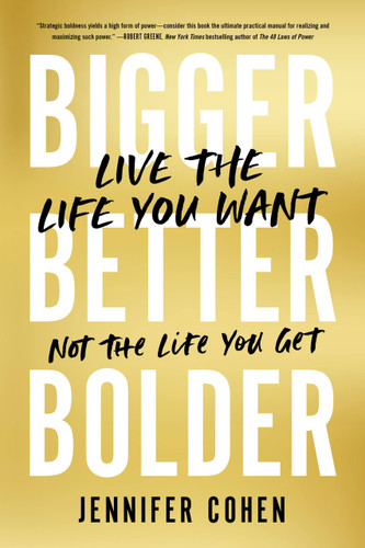 Bigger, Better, Bolder (Live the Life You Want, Not the Life You Get) - 9780306829598 by Jennifer Cohen