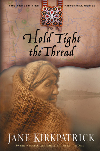 Hold Tight the Thread by Jane Kirkpatrick, 9781578565016