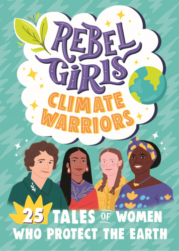 Rebel Girls Climate Warriors: 25 Tales of Women Who Protect the Earth by Rebel Girls, Cristina Mittermeier, 9781953424211