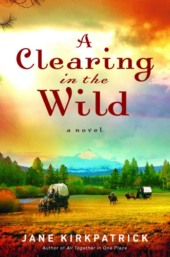 A Clearing in the Wild by Jane Kirkpatrick, 9781578567348