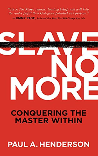Slave No More (Conquering the Master Within) by Paul A. Henderson, 9781631955945