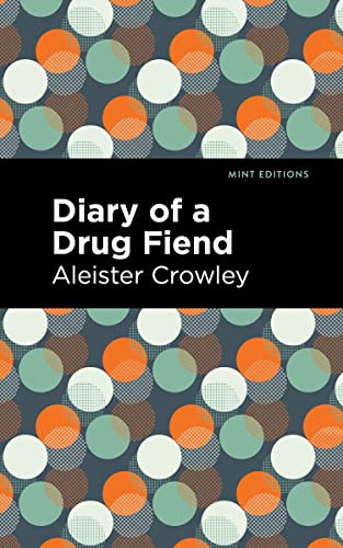 Diary of a Drug Fiend by Aleister Crowley, Mint Editions, 9781513136967 Diary of a Drug Fiend by Aleister Crowley, Mint Editions, 9781513136967