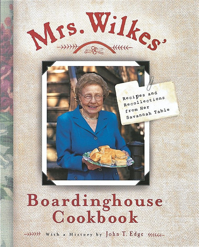 Mrs. Wilkes' Boardinghouse Cookbook (Recipes and Recollections from Her Savannah Table) by Sema Wilkes, 9781580082570