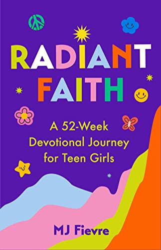 Radiant Faith (A 52-Week Devotional Journey for Teen Girls (Daily Devotionals for Teenage Girls, Christian Journal, Devotionals & Prayer)) by M.J. Fievre, 9781684813933 Radiant Faith (A 52-Week Devotional Journey for Teen Girls (Daily Devotionals for Teenage Girls, Christian Journal, Devotionals & Prayer)) by M.J. Fievre, 9781684813933