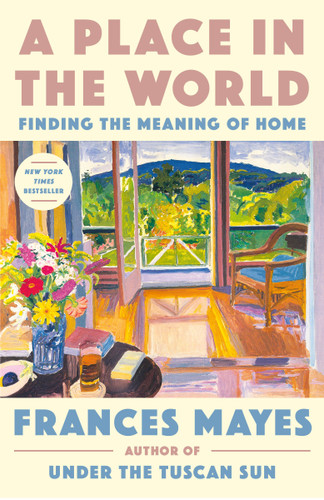 A Place in the World (Finding the Meaning of Home) - 9780593443354 by Frances Mayes, 9780593443354