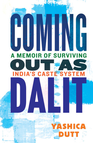 Coming Out as Dalit (A Memoir of Surviving India's Caste System (Updated Edition)) by Yashica Dutt, 9780807045282