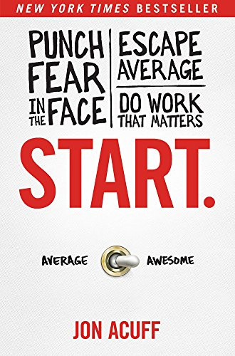 Start. (Punch Fear in the Face, Escape Average, and Do Work That Matters) - 9781936948987 by Jon Acuff, 9781936948987