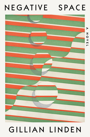 Negative Space (A Novel) by Gillian Linden, 9781324065548