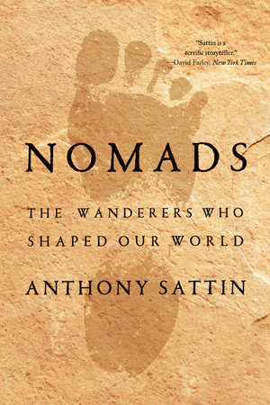 Nomads (The Wanderers Who Shaped Our World) - 9781324074748 by Anthony Sattin, 9781324074748
