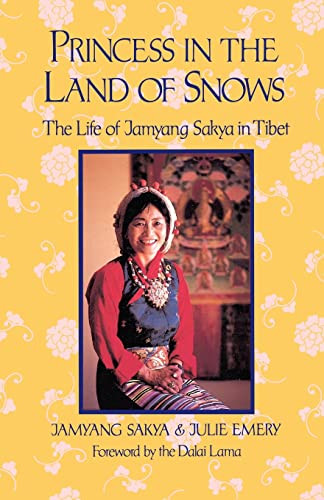 Princess in the Land of Snows (The Life of Jamyang Sakya in Tibet) by Jamyang Sakya, Julie Emery, H.H. the Fourteenth Dalai Lama, 9781570626913