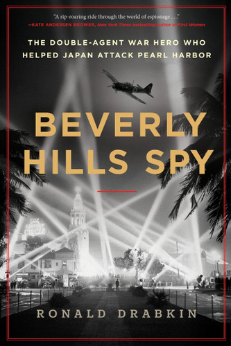 Beverly Hills Spy (The Double-Agent War Hero Who Helped Japan Attack Pearl Harbor) by Ronald Drabkin, 9780063310070