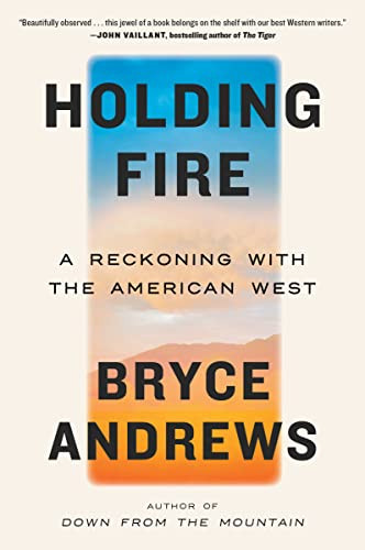 Holding Fire (A Reckoning with the American West) - 9780063316515 by Bryce Andrews