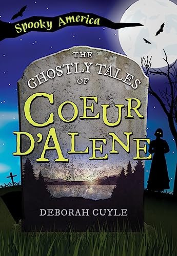 The Ghostly Tales of Coeur d'Alene by Deborah Cuyle, 9781467197434