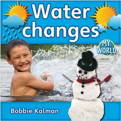 Water changes by Bobbie Kalman, 9780778795841 Water changes by Bobbie Kalman, 9780778795841