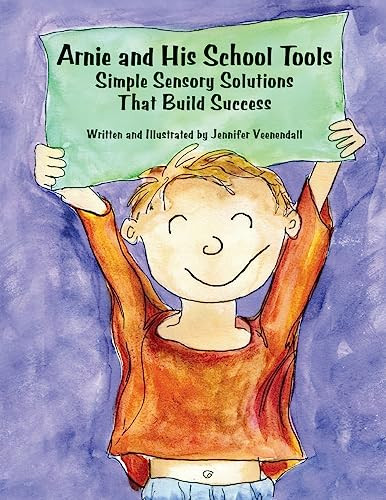 Arnie and His School Tools (Simple Sensory Solutions that Build Success) by Jennifer Veenendall, 9781934575154