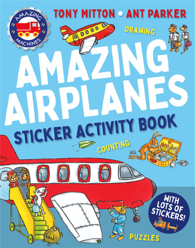 Amazing Machines Amazing Airplanes Sticker Activity Book by Tony Mitton, Ant Parker, 9780753480410 Amazing Machines Amazing Airplanes Sticker Activity Book by Tony Mitton, Ant Parker, 9780753480410