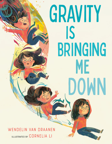 Gravity Is Bringing Me Down by Wendelin Van Draanen, Cornelia Li, 9780593375921
