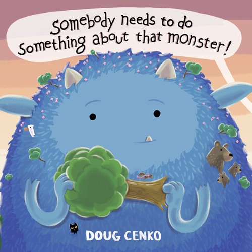 Somebody Needs to Do Something About That Monster! by Doug Cenko, 9781682636107