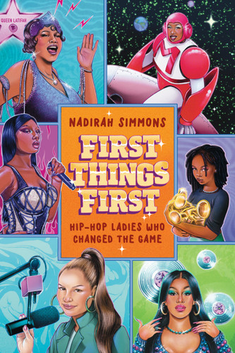 First Things First (Hip-Hop Ladies Who Changed the Game) by Nadirah Simmons, 9781538740743