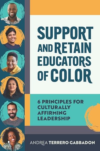 Support and Retain Educators of Color (6 Principles for Culturally Affirming Leadership) by Andrea Terrero Gabbadon, 9781416632122