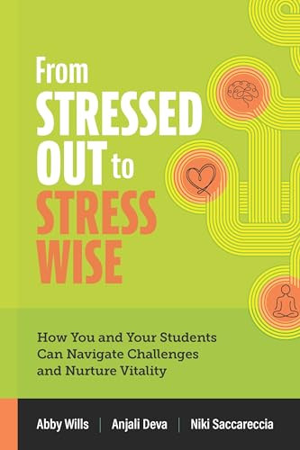 From Stressed Out to Stress Wise (How You and Your Students Can Navigate Challenges and Nurture Vitality) by Abby Wills, Anjali Deva, Niki Saccareccia, 9781416632160