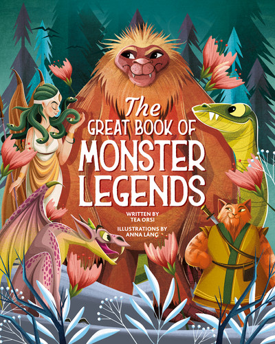 The Great Book of Monster Legends (Stories and Myths from around the World) by Tea Orsi, 9781641243469