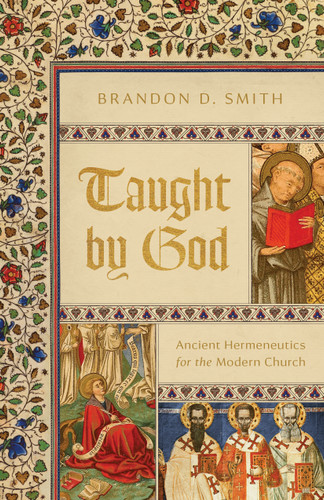 Taught by God (Ancient Hermeneutics for the Modern Church) by Brandon D. Smith, 9781087752730