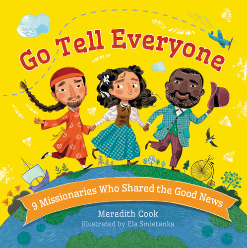 Go Tell Everyone (9 Missionaries Who Shared the Good News) by Meredith Cook, Ela Smietanka, 9781430083559
