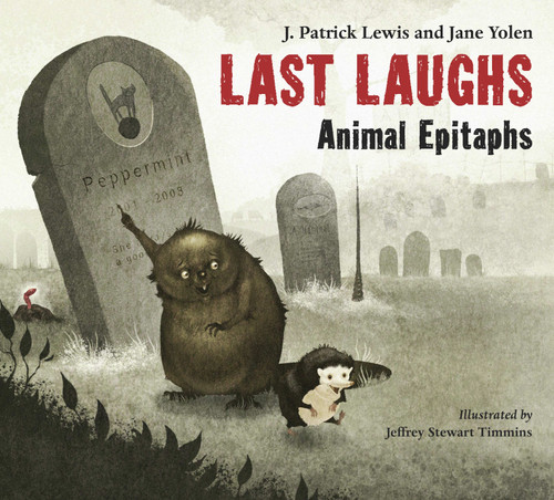 Last Laughs: Animal Epitaphs by J. Patrick Lewis, Jane Yolen, Jeffrey Stewart Timmins, 9781580892605