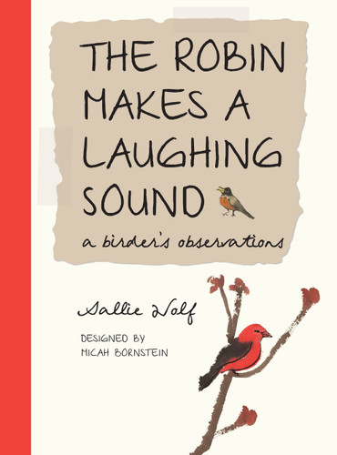 The Robin Makes a Laughing Sound (A Birder's Observations) by Sallie Wolf, Micah Bornstein, 9781580893183